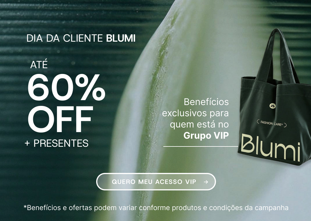 Dia da Cliente Blumi: ate 60% OFF mais presentes, com beneficios exclusivos para quem esta no Grupo VIP. Toque para entrar.