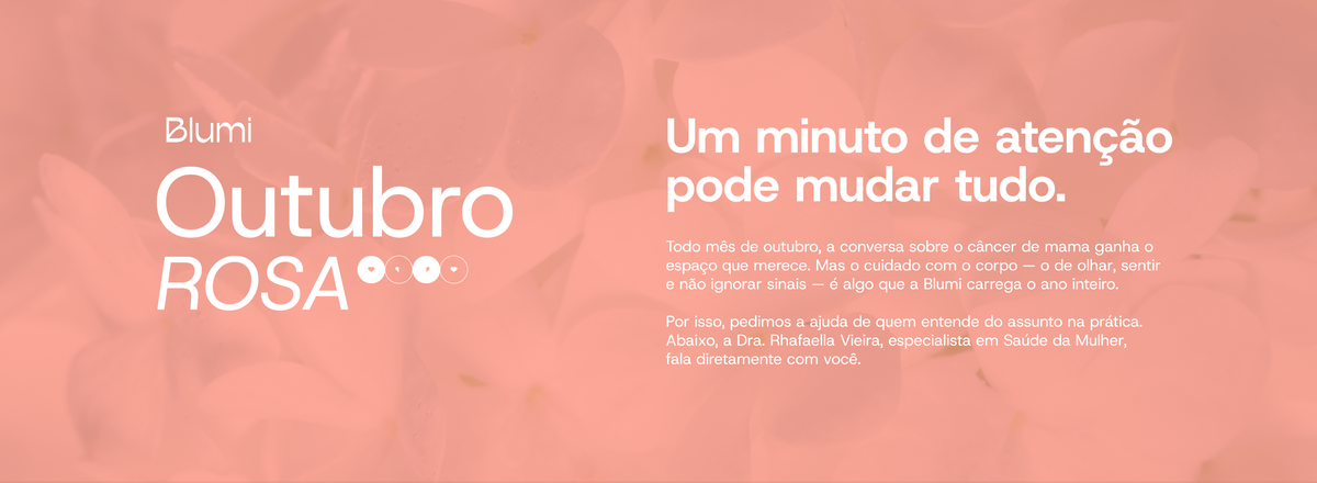 Blumi Outubro Rosa. Um minuto de atenção pode mudar tudo.